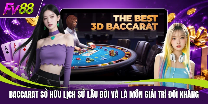 Baccarat sở hữu lịch sử lâu đời và là môn giải trí đối kháng