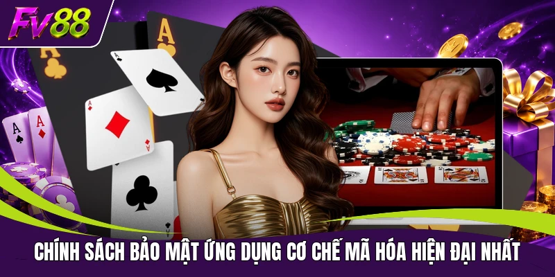 Chính sách bảo mật ứng dụng cơ chế mã hóa hiện đại nhất