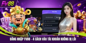 Đăng Nhập FV88 - 4 Cách Vào Tài Khoản Không Bị Lỗi