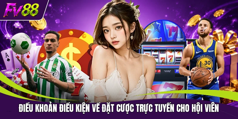Điều khoản điều kiện về đặt cược trực tuyến cho hội viên