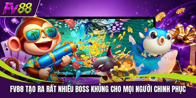FV88 tạo ra rất nhiều boss khủng cho mọi người chinh phục