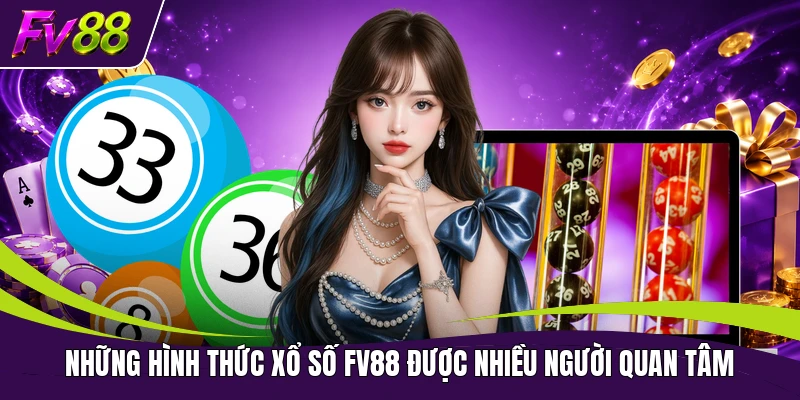 Những hình thức xổ số FV88 được nhiều người quan tâm