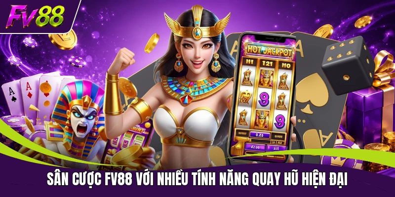 Sân cược FV88 với nhiều tính năng quay hũ hiện đại