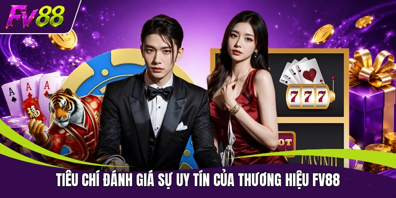 Tiêu chí đánh giá sự uy tín của thương hiệu FV88