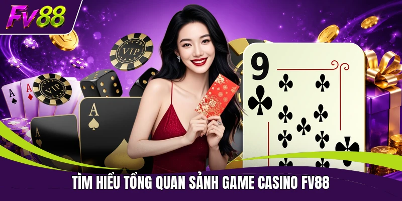 Tìm hiểu tổng quan sảnh game casino FV88